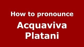 How to pronounce Acquaviva Platani