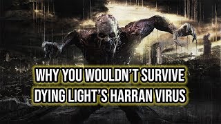 Why You Wouldn&#39;t Survive Dying Light&#39;s Harran Virus