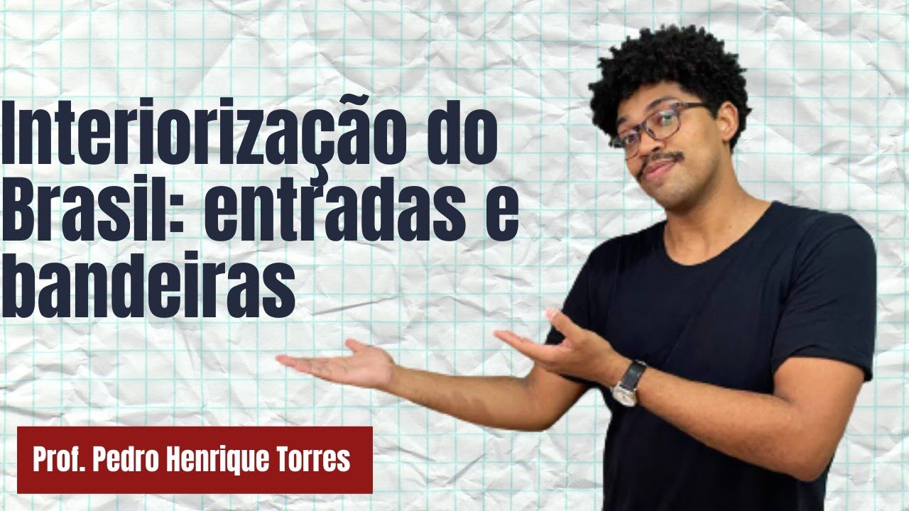 Interiorização do Brasil: Expedições de Entradas e Bandeirantes