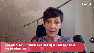 Get Unstuck, Get Out Of A Funk And Beat Procrastination!