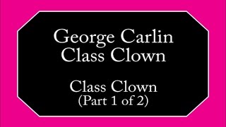 George Carlin - Class Clown (Part 1 of 2)