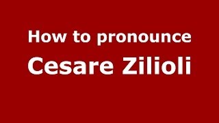 How to pronounce Cesare Zilioli