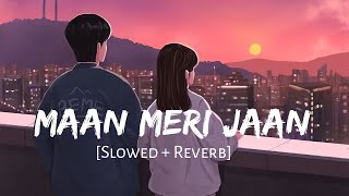 Maan Meri Jaan [Slowed + Reverb] - King | Lofi Songs | Champagne Talk | Lofi Vibes