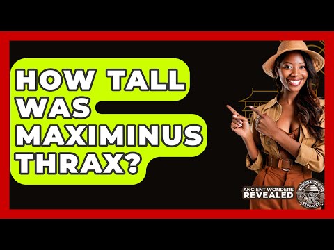 How Tall Was Maximinus Thrax? - Ancient Wonders Revealed