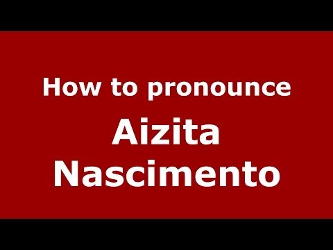 How to pronounce Aizita Nascimento (Brazilian/Portuguese) - PronounceNames.com