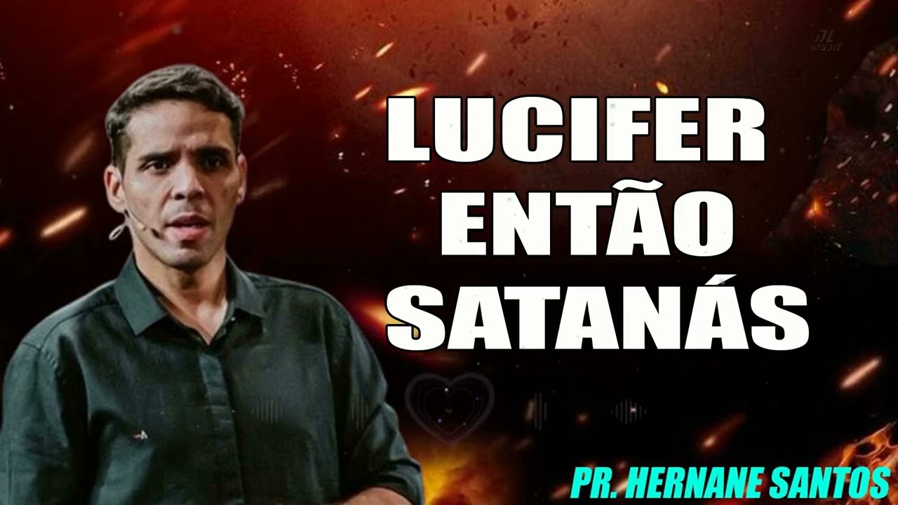 LUCIFER  ENTÃO SATANÁS  Pr Hernane Santos