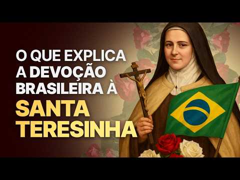 WHAT EXPLAINS THE BRAZILIAN DEVOTION TO SAINT THERESE OF THE CHILD JESUS ​​| Lumine