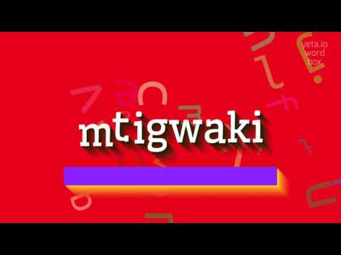 MTIGWAKI - HOW TO PRONOUNCE IT?