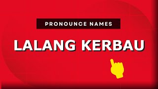 How to pronounce Lalang Kerbau