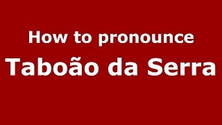 How to pronounce Taboão Da Serra