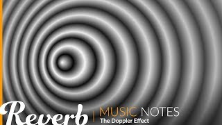 The Doppler Effect | Music Notes from Reverb.com  | Ep. #3