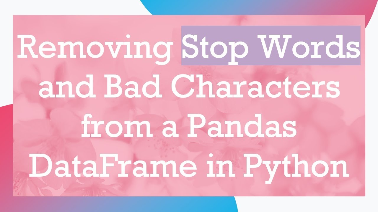Removing Stop Words and Bad Characters from a Pandas DataFrame in Python