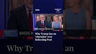 Why Trump has an 'obsession' over Reflecting Pool