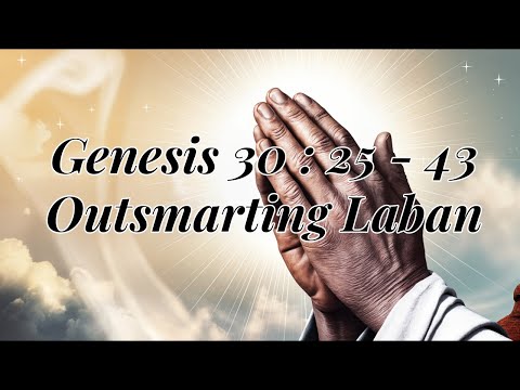 Genesis 30:25 - 43 Outsmarting Laban