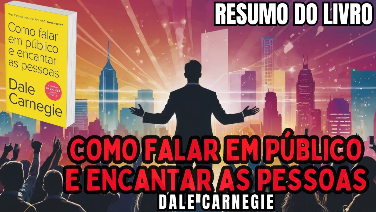 COMO FALAR EM PÚBLICO E ENCANTAR AS PESSOAS - Dale Carnegie - Melhor RESUMO do Livro!