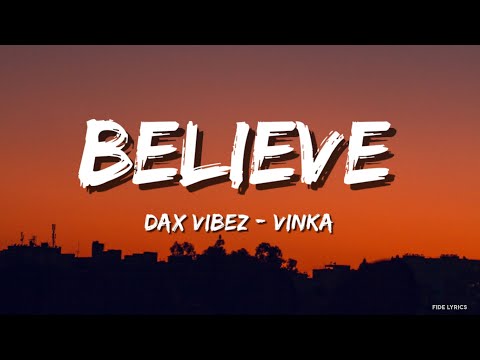 Dax Vibez_ Vinka - Believe (Lyrics)