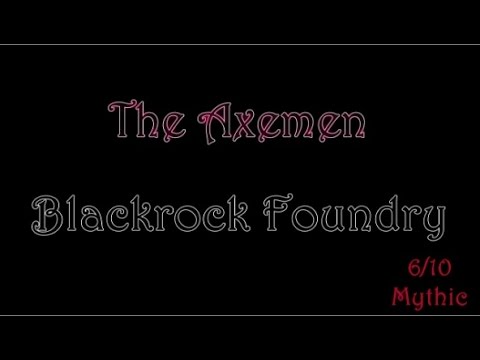 Blackrock Foundry Mythic - The Axemen
