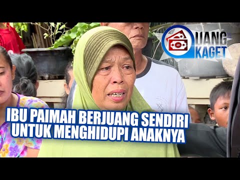 UANG KAGET EPISODE 73 - Ibu Paimah Berjuang Sendiri Untuk Menghidupi Anaknya