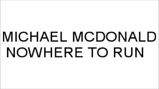MICHAEL MCDONALD Nowhere To Run