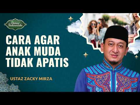 Cara Atasi Remaja yang Punya Sikap Apatis Akibat Medsos | Ustaz Zacky Mirza - Damai Indonesiaku