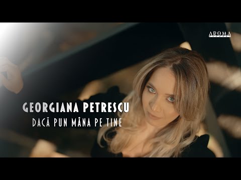 Georgiana Petrescu - Daca pun mana pe tine | Videoclip Oficial