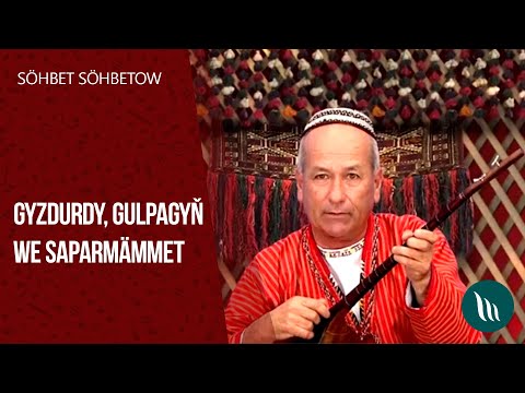 Sohbet Sohbetow - Gyzdurdy, Gulpagyn, Saparmammet | 2020