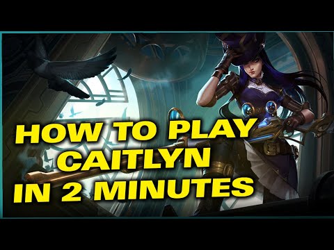How to play Caitlyn in 2 minutes - All combos, tricks and guide