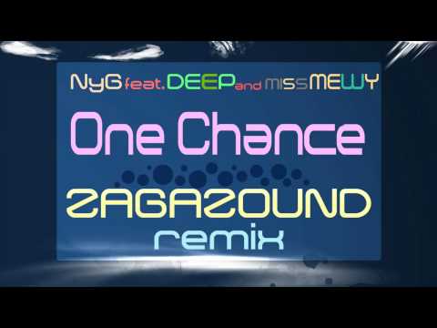 NyG feat DEEP & MISS MEWY - One Chance ( Zagazound  Remix )