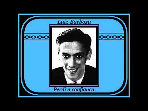 Luiz Barbosa - Perdi a confiança - 1937