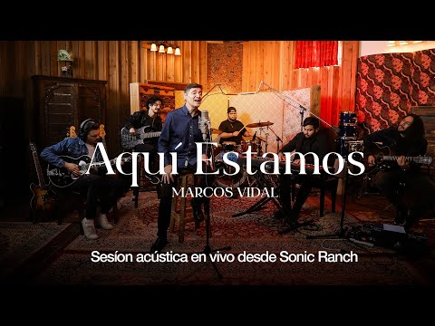 Marcos Vidal -  Aquí Estamos (Sesión acústica en vivo desde Sonic Ranch)
