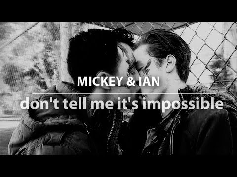 mickey&ian | don't tell me it's impossible