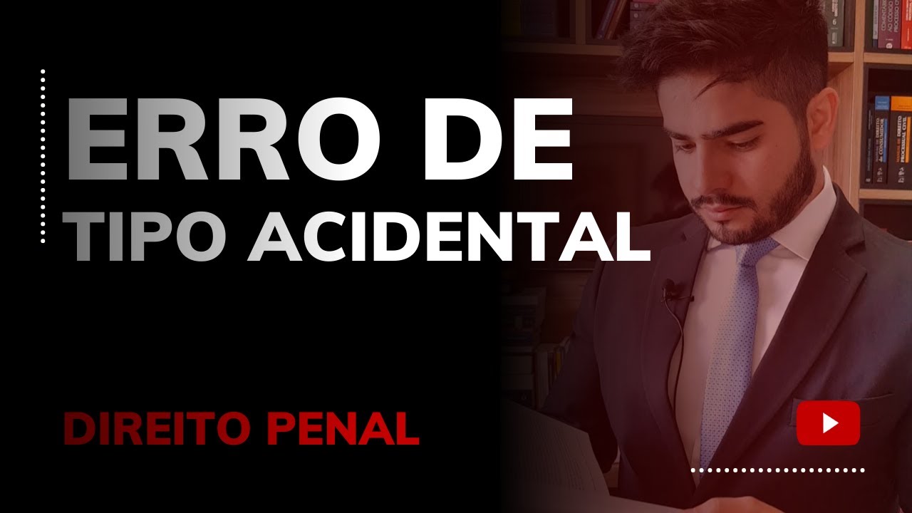 DIREITO PENAL - ERRO DE TIPO ACIDENTAL