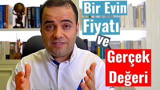 Bir Evin Fiyatı ve Gerçek Değeri (Birinci Bölüm)