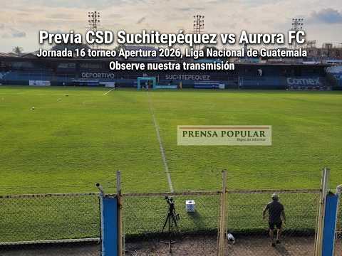 ANTESALA CSD SUCHITEPÉQUEZ vs AURORA FC