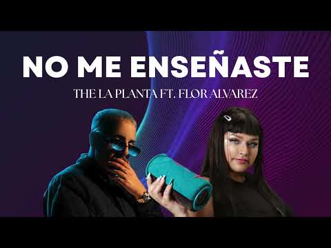 NO ME ENSEÑASTE (Version Completa) - THE LA PLANTA & FLOR ALVAREZ