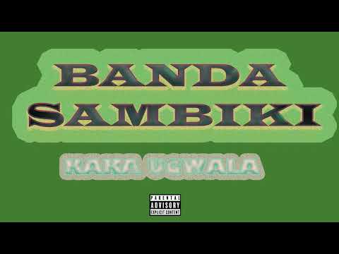 Banda Sambike - Kaka Ugwala (Official audio)