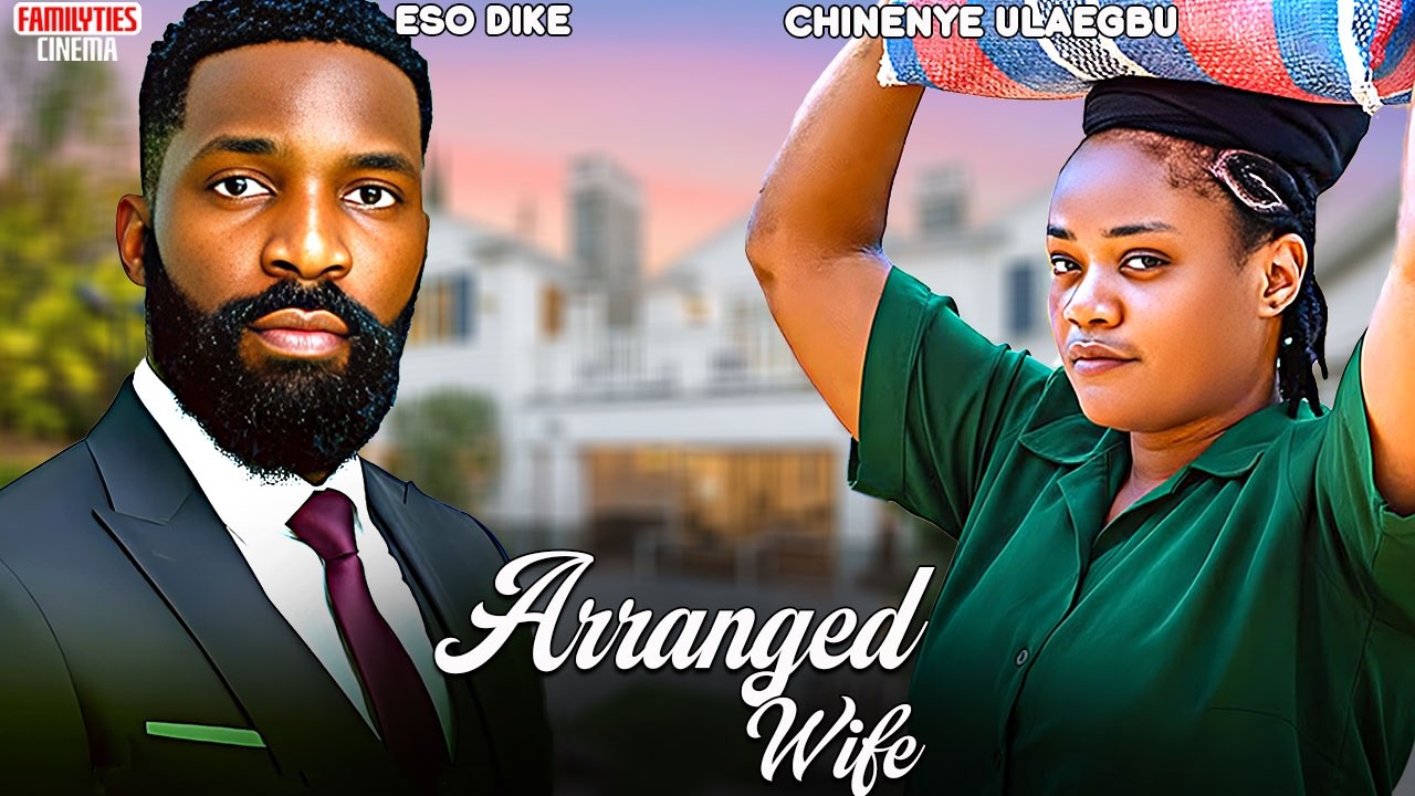 ARRANGED WIFE - ESO DIKE, CHINENYE ULAEGBU - Nigerian Movie