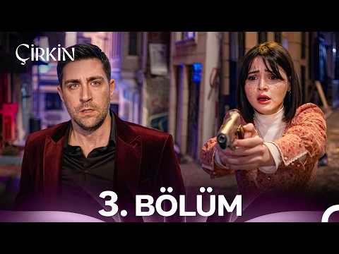 Çirkin 3. Bölüm