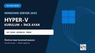 Windows Server 2025 Hyper-V Kurulumu ve İnce Ayarları | Ağ, VHDX, Güve