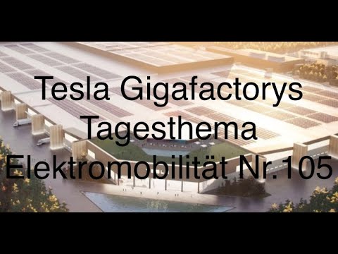 Tesla Gigafactorys Tagesthema Elektromobilität Nr.105