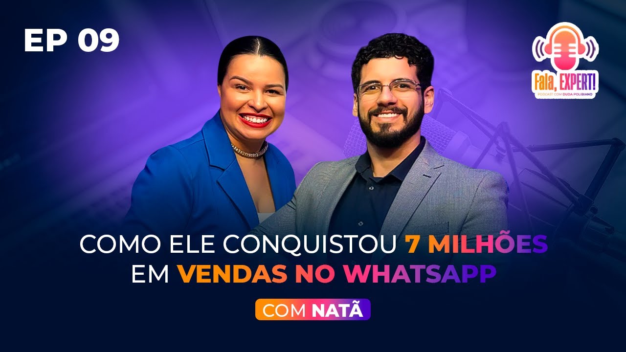 7 Milhões em vendas no WhatsApp – Revelado o Segredo do Natã no nosso podcast Fala, Expert!