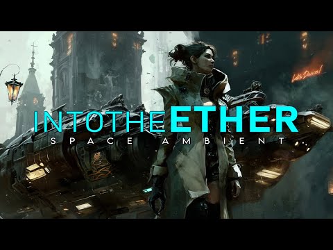Space Ambient Music Mix #21 | Into The Ether