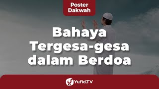 Download lagu Bahaya Tergesa-gesa dalam Berdoa (Adab dalam Berdoa) - Poster Dakwah Yufid TV mp3