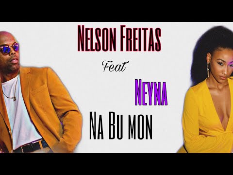 Nelson Freitas , Neyna - Na Bu Mon ( Letras / Lyrics )