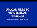 Upload Files To Vercel Blob Next Js An Autism Friendly Coding Tutorial