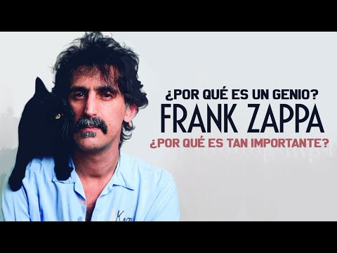 ¿POR QUÉ FRANK ZAPPA ES UN GENIO? ¿POR QUÉ ES TAN IMPORTANTE?