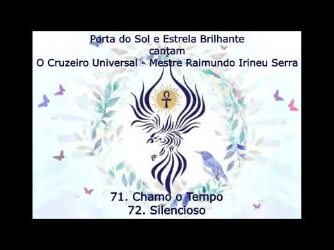 O Cruzeiro Universal 71  Chamo o Tempo, 72  Silencioso - Mestre Irineu