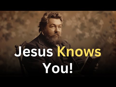 Jesus Knows You So Well! - Charles Spurgeon Devotional - "Morning and Evening"