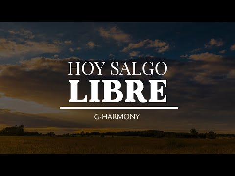 Hoy salgo libre de G-Harmony letra