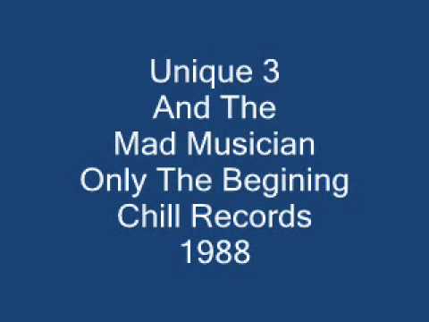 Unique 3 And The Mad Musician - Only The Begining - Chill Records